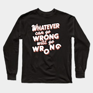 Whatever can go wrong will go wrong Long Sleeve T-Shirt